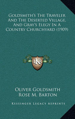 Book cover for Goldsmith's the Traveler and the Deserted Village, and Gray's Elegy in a Country Churchyard (1909)