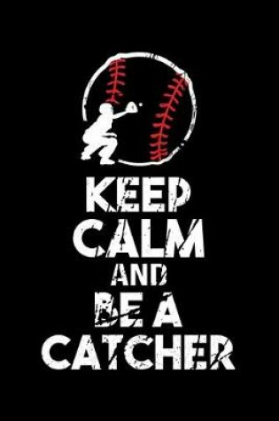 Cover of Keep Calm And Be A Catcher