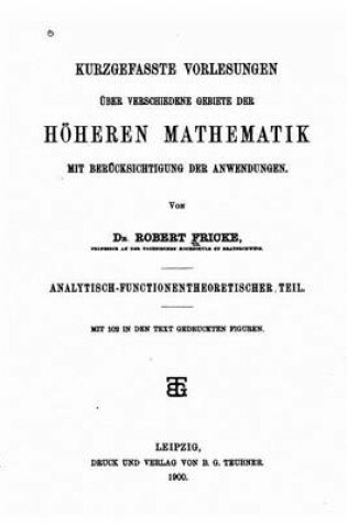 Cover of Kurzgefasste vorlesungen uber verschiedene gebiete der hoeheren mathematik mit berucksichtigung der anwendungen