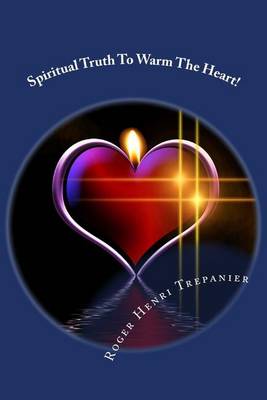 Book cover for Spiritual Truth To Warm The Heart!