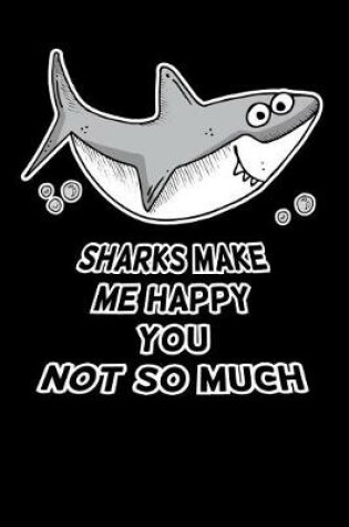 Cover of Sharks Make Me Happy You Not So Much