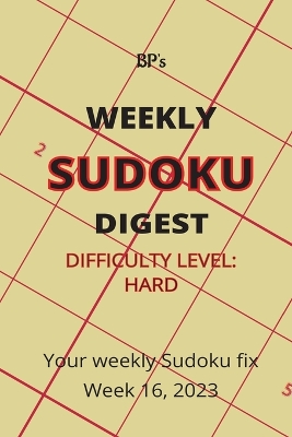 Book cover for Bp's Weekly Sudoku Digest - Difficulty Hard - Week 16, 2023
