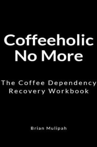 Cover of Coffeeholic No More