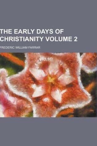 Cover of The Early Days of Christianity Volume 2