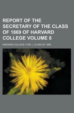 Cover of Report of the Secretary of the Class of 1869 of Harvard College Volume 8