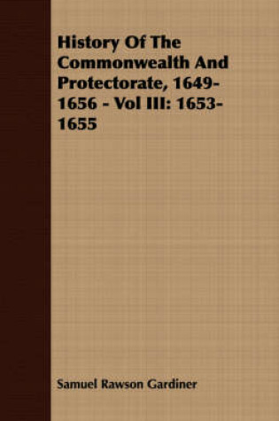 Cover of History Of The Commonwealth And Protectorate, 1649-1656 - Vol III