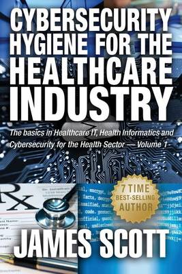 Book cover for Cybersecurity Hygiene for the Healthcare Industry