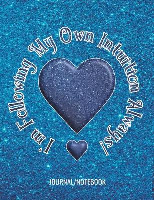 Book cover for I'm Following My Own Intuition Always! - Journal/Notebook