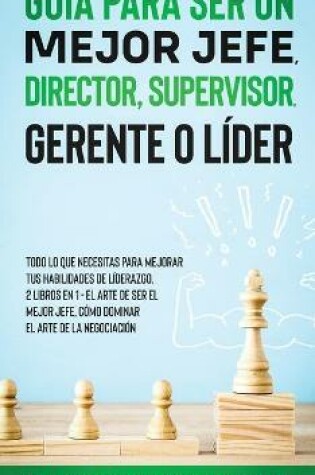 Cover of Gu�a para Ser un Mejor Jefe, Director, Supervisor, Gerente o L�der