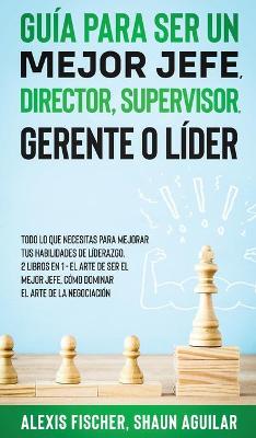 Book cover for Gu�a para Ser un Mejor Jefe, Director, Supervisor, Gerente o L�der