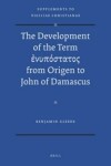 Book cover for The Development of the Term             from Origen to John of Damascus