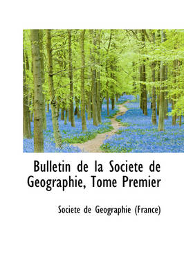 Book cover for Bulletin de La Soci T de G Ographie, Tome Premier