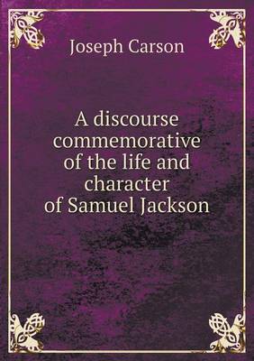 Book cover for A discourse commemorative of the life and character of Samuel Jackson