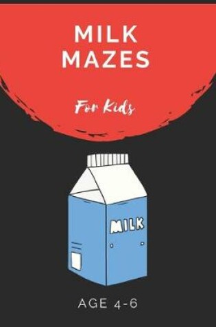 Cover of Milk Mazes For Kids Age 4-6