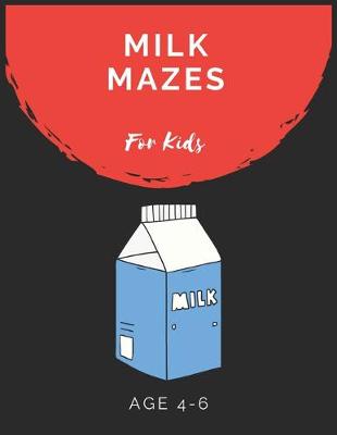 Book cover for Milk Mazes For Kids Age 4-6