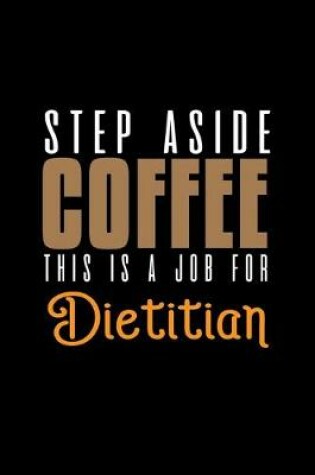 Cover of Step aside coffe this is a job for dietitian