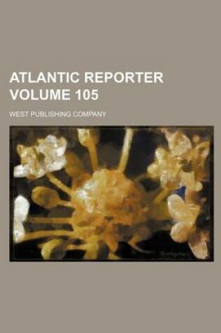Cover of Atlantic Reporter Volume 105