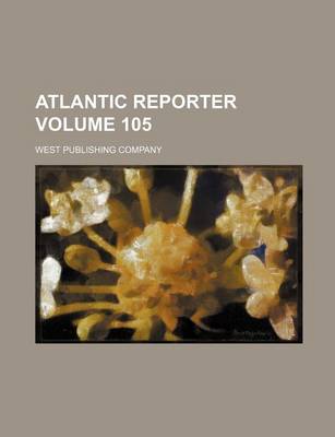 Book cover for Atlantic Reporter Volume 105