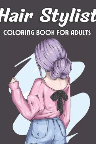 Cover of Hair Stylist Coloring Book For Adults