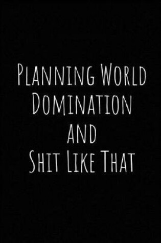 Cover of Planning World Domination and Shit Like That