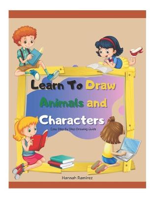 Book cover for Learn To Draw Animals and Characters Easy Step By Step Drawing Guide