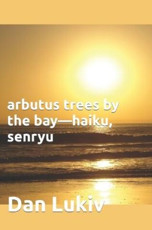 Cover of arbutus trees by the bay-haiku, senryu