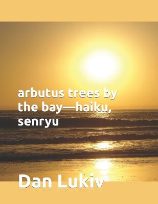 Book cover for arbutus trees by the bay-haiku, senryu