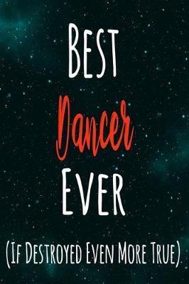 Book cover for Best Dancer Ever (If Destroyed Even More True)
