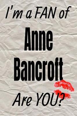 Book cover for I'm a Fan of Anne Bancroft Are You? Creative Writing Lined Journal