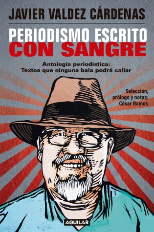 Cover of Periodismo escrito con sangre. Antologia Periodistica: Textos que ninguna bala p odra callar / Journalism Written with Blood. Chronicles and Accounts Driven by