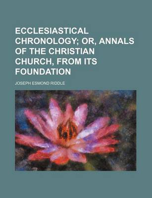 Book cover for Ecclesiastical Chronology; Or, Annals of the Christian Church, from Its Foundation