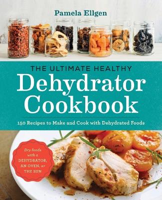 Book cover for The Ultimate Healthy Dehydrator Cookbook