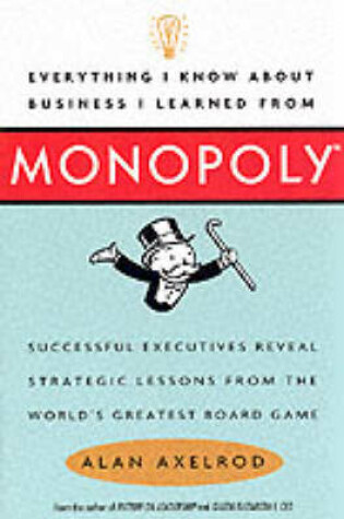 Cover of Everything I Know About Business I Learned from Monopoly