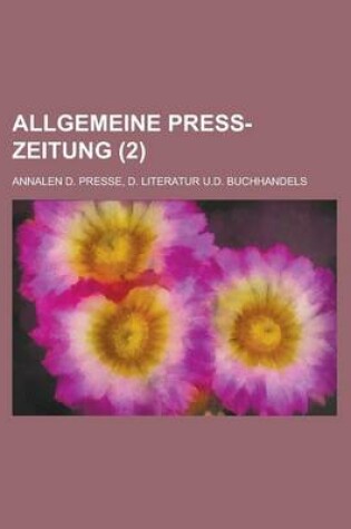 Cover of Allgemeine Press-Zeitung; Annalen D. Presse, D. Literatur U.D. Buchhandels (2 )