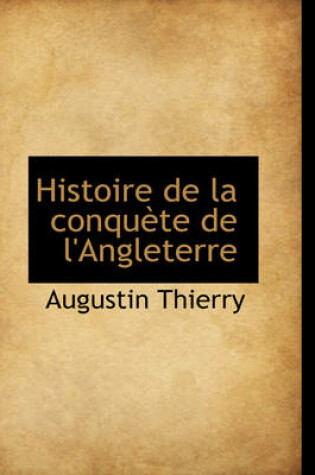 Cover of Histoire de La Conqu Te de L'Angleterre