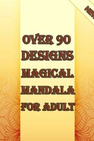 Cover of over 90 designs magical mandala for adults