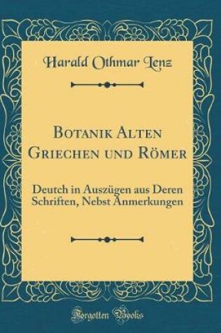 Cover of Botanik Alten Griechen und Römer: Deutch in Auszügen aus Deren Schriften, Nebst Anmerkungen (Classic Reprint)