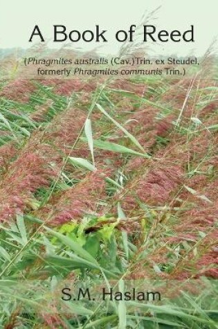 Cover of A BOOK OF REED (Phragmites australis (Cav.) Trin. ex Steudel, formerly Phragmites communis Trin.)