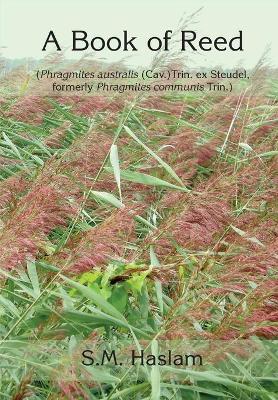 Book cover for A BOOK OF REED (Phragmites australis (Cav.) Trin. ex Steudel, formerly Phragmites communis Trin.)