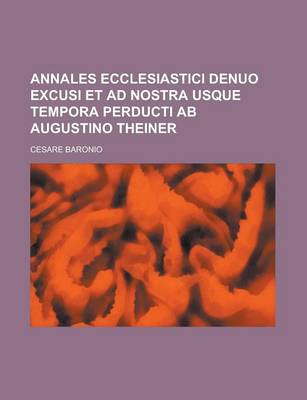 Book cover for Annales Ecclesiastici Denuo Excusi Et Ad Nostra Usque Tempora Perducti AB Augustino Theiner