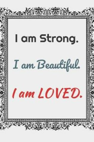 Cover of I Am Strong. I Am Beautiful. I Am Loved.