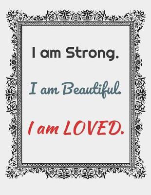 Book cover for I Am Strong. I Am Beautiful. I Am Loved.