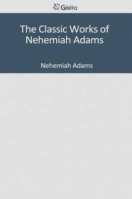 Book cover for The Classic Works of Nehemiah Adams