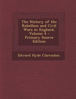 Book cover for The History of the Rebellion and Civil Wars in England, Volume 4 - Primary Source Edition
