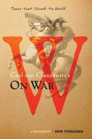 Cover of Carl Von Clausewitz's on War: A Biography