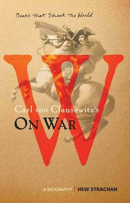 Book cover for Carl Von Clausewitz's on War: A Biography
