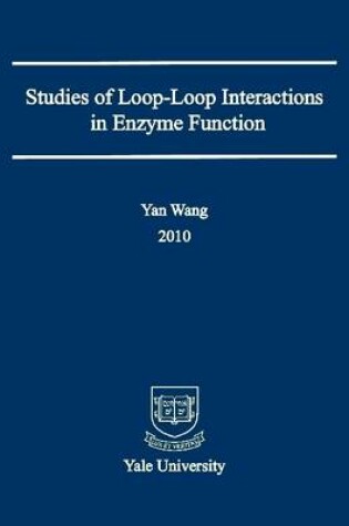 Cover of Studies of Loop-Interaction in Enzyme Function: Yale University:2010