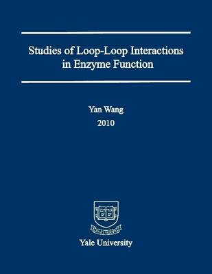 Book cover for Studies of Loop-Interaction in Enzyme Function: Yale University:2010