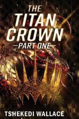 Cover of The Titan Crown By Tshekedi Wallace - Part One