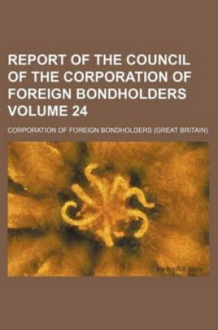 Cover of Report of the Council of the Corporation of Foreign Bondholders Volume 24